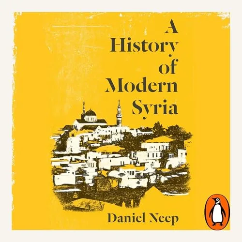 A History of Modern Syria By Daniel Neep